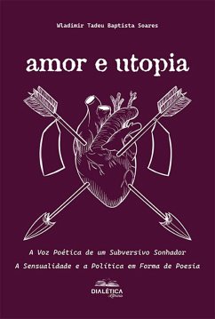 Amor e Utopia (eBook, ePUB) - Soares, Wladimir Tadeu Baptista