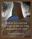 The Slaughter of the Jews in the Ukraine in 1919 (eBook, ePUB)
