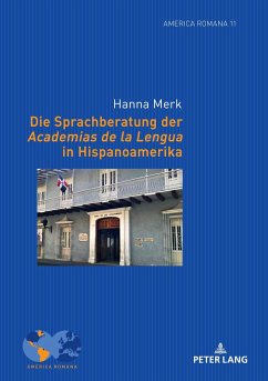 Die Sprachberatung der Academias de la Lengua in Hispanoamerika - Merk, Hanna