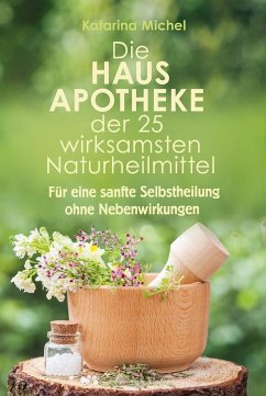 Die Hausapotheke der 25 wirksamsten Naturheilmittel - Michel, Katarina