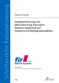 Implementierung von Manufacturing Execution Systems basierend auf Industrie-4.0-Reifegradmodellen - Fischer, Markus