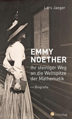 Emmy Noether. Ihr steiniger Weg an die Weltspitze der Mathematik - Jaeger, Lars