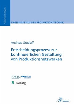 Entscheidungsprozess zur kontinuierlichen Gestaltung von Produktionsnetzwerken - Gützlaff, Andreas