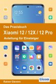 Das Praxisbuch Xiaomi 12 / 12X / 12 Pro - Anleitung für Einsteiger