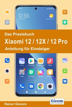 Das Praxisbuch Xiaomi 12 / 12X / 12 Pro - Anleitung für Einsteiger - Gievers, Rainer