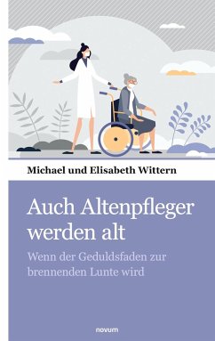 Auch Altenpfleger werden alt - Wittern, Michael und Elisabeth