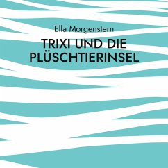 Trixi und die Plüschtierinsel - Morgenstern, Ella