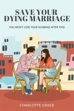 Save Your Dying Marriage In 2 Weeks (eBook, ePUB) - GRACE, CHARLOTTE