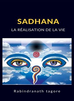 Sadhana - La réalisation de la vie (traduit) (eBook, ePUB) - Tagore, Rabindranath