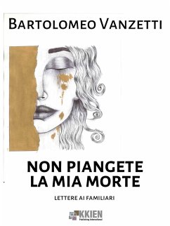 Non piangete la mia morte (eBook, ePUB) - Vanzetti, Bartolomeo