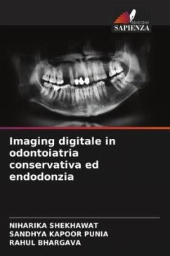 Imaging digitale in odontoiatria conservativa ed endodonzia - SHEKHAWAT, Niharika;Punia, Sandhya Kapoor;Bhargava, Rahul