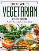 The Complete Vegetarian Cookbook: Recipes that are both simple and tasty