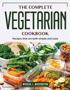 The Complete Vegetarian Cookbook: Recipes that are both simple and tasty - Micheal L Washington