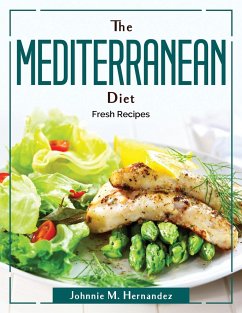 The Mediterranean Diet 2022: Fresh Recipes - Johnnie M Hernandez