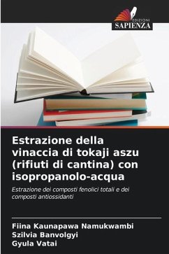 Estrazione della vinaccia di tokaji aszu (rifiuti di cantina) con isopropanolo-acqua - Namukwambi, Fiina Kaunapawa;Banvolgyi, Szilvia;Vatai, Gyula