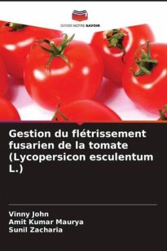 Gestion du flétrissement fusarien de la tomate (Lycopersicon esculentum L.) - John, Vinny;Maurya, Amit Kumar;Zacharia, Sunil