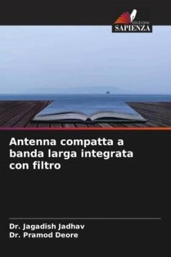 Antenna compatta a banda larga integrata con filtro - Jadhav, Dr. Jagadish;Deore, Dr. Pramod