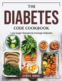 The Diabetes Code Cookbook: Low Sugar Recipes to manage diabetes