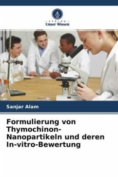 Formulierung von Thymochinon-Nanopartikeln und deren In-vitro-Bewertung - Alam, Sanjar