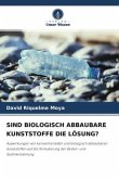 SIND BIOLOGISCH ABBAUBARE KUNSTSTOFFE DIE LÖSUNG?