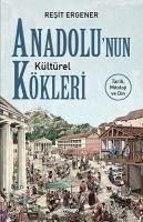 Anadolunun Kültürel Kökleri - Ergener, Resit