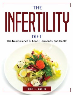 The Infertility Diet: The New Science of Food, Hormones, and Health - Brett J Martin