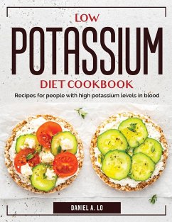 Low Potassium Diet Cookbook: Recipes for people with high potassium levels in blood - Daniel a Lo