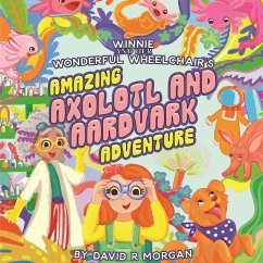 Winnie and Her Wonderful Wheelchair's Amazing Axolotl and Aardvark Adventure - Morgan, David R