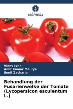Behandlung der Fusarienwelke der Tomate (Lycopersicon esculentum L.) - John, Vinny;Maurya, Amit Kumar;Zacharia, Sunil