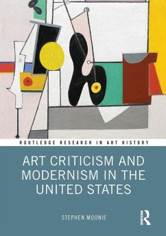 Art Criticism and Modernism in the United States (eBook, ePUB) - Moonie, Stephen