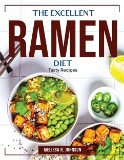 The Excellent Ramen Diet: Tasty Recipes - Melissa R Johnson