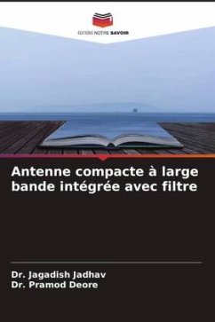 Antenne compacte à large bande intégrée avec filtre - Jadhav, Dr. Jagadish;Deore, Dr. Pramod