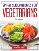 Spiral slicer recipes for vegetarians: For beginners