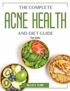 The Complete Acne Health and Diet Guide: For Girls - Nellie G Clark
