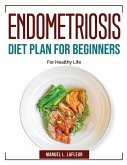 Endometriosis Diet Plan For Beginners: For Healthy Life