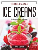 Sorbets and ice creams: Recipes that are delicious