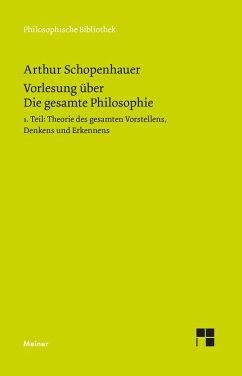 Vorlesung über Die gesamte Philosophie oder die Lehre vom Wesen der Welt und dem menschlichen Geiste, Teil 1 (eBook, PDF) - Schopenhauer, Arthur