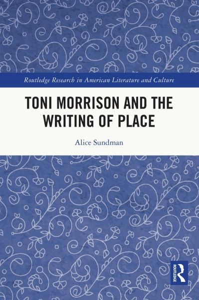 Toni Morrison and the Writing of Place (eBook, PDF) Toni Morrison and the Writing of Place (eBook, PDF)