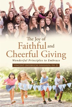 The Joy of Faithful and Cheerful Giving: Wonderful Principles to Embrace (eBook, ePUB) The Joy of Faithful and Cheerful Giving: Wonderful Principles to Embrace (eBook, ePUB)