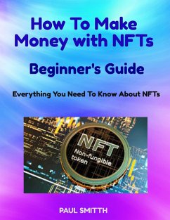 How To Make Money with NFTs (eBook, ePUB) - Smitth, Paul