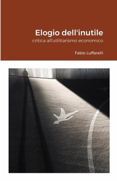 Elogio dell'inutile - Luffarelli, Fabio