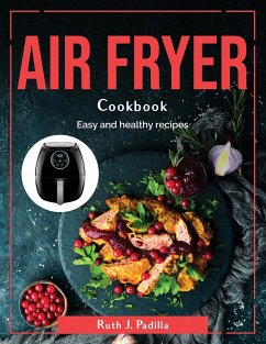 Air Fryer cookbook: Easy and healthy recipes - Ruth J Padilla