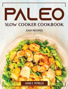 Paleo Slow Cooker Cookbook: Easy Recipes - Lucas E Petrillo