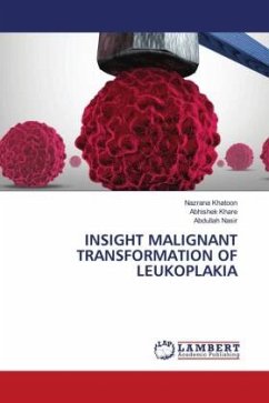 INSIGHT MALIGNANT TRANSFORMATION OF LEUKOPLAKIA - Khatoon, Nazrana;Khare, Abhishek;Nasir, Abdullah