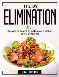 The IBS Elimination Diet: Recipes to Soothe Symptoms of Irritable Bowel Syndrome - John E Garfinkel