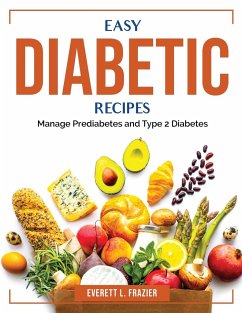 Easy Diabetic Recipes: Manage Prediabetes and Type 2 Diabetes - Everett L Frazier