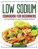 Low Sodium Cookbook for Beginners: Low-Salt Recipes to Lower Your Blood Pressure