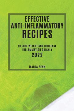 EFFECTIVE ANTI-INFLAMMATORY RECIPES 2022 - Penn, Marla