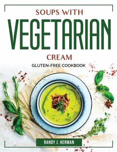 Soups with Vegetarian Cream: Gluten-Free Cookbook - Randy J Herman