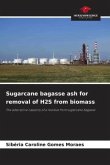 Sugarcane bagasse ash for removal of H2S from biomass